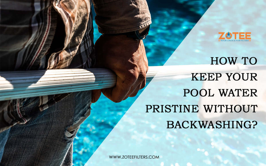 How to Keep Your Pool Water Pristine Without Backwashing?