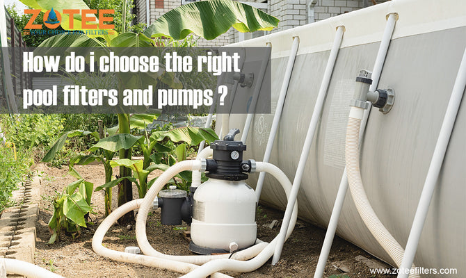 How do i choose the right pool filters and pumps？